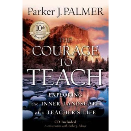 The Courage to Teach : Exploring the Inner Landscape of a Teacher's Life