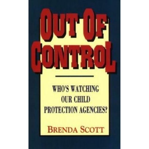 Out of Control : Who's Watching Our Child Protection Agencies?