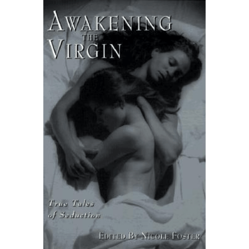 Awakening the Virgin: True Tales of Seduction