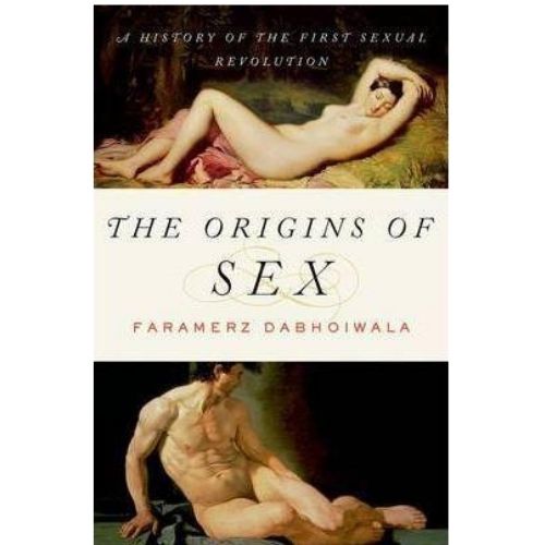 The Origins of Sex : A History of the First Sexual Revolution