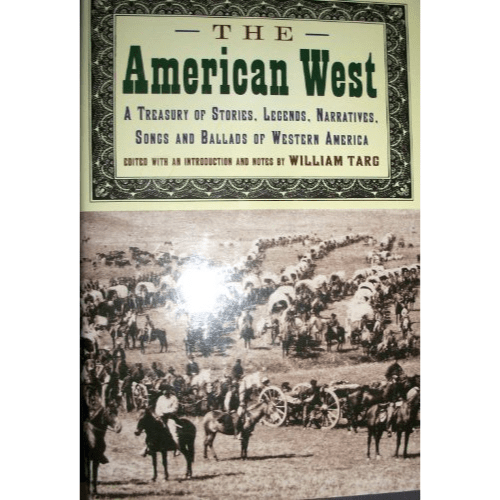 The American West: A Treasury of Stories, Legends, Narratives, Songs and Ballads of Western