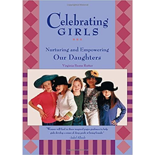 Celebrating Girls : Nurturing and Empowering Our Daughters