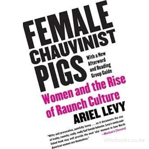 Female Chauvinist Pigs : Women and the Rise of Raunch Culture