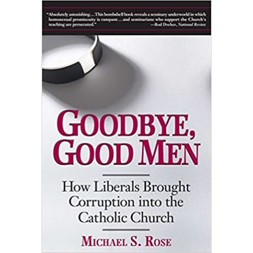 Goodbye, Good Men : How Liberals Brought Corruption into the