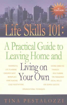 Life Skills 101 : A Practical Guide to Leaving Home and Living on Your Own