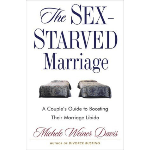 The Sex-Starved Marriage : A Couple's Guide to Boosting Their Marriage Libido