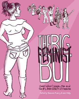 The Big Feminist But : Comics about Women, Men and the IFs, ANDs & BUTs of Feminism