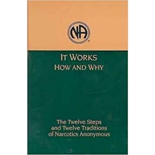 It Works: How and Why : The Twelve Steps and Twelve Traditio