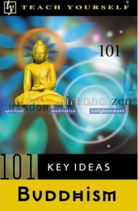 Teach Yourself 101 Key Ideas : Buddhism