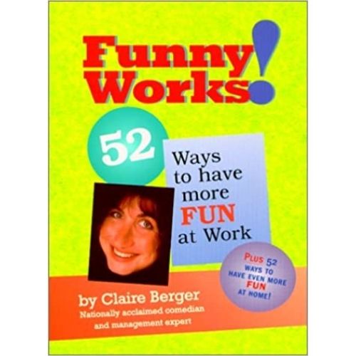 Funny Works! : 52 Ways to Have More Fun at Work