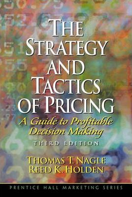 The Strategy and Tactics of Pricing : A Guide to Profitable Decision Making