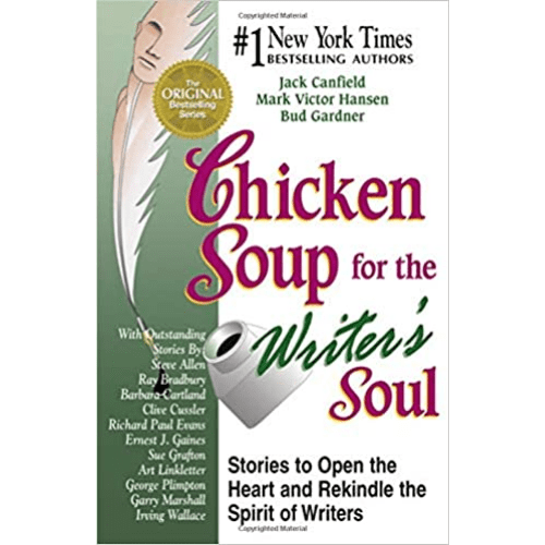 Chicken Soup for the Writer's Soul : 101 Stories to Open the Heart and Rekindle the Spirit of Writers