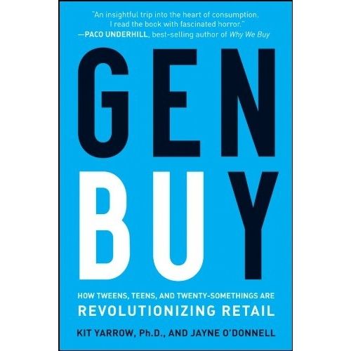 Gen Buy: How Tweens, Teens and Twenty-Somethings Are Revolutionizing Retail