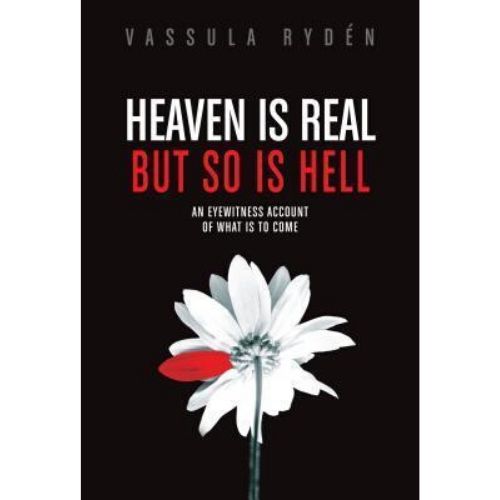Heaven is Real But So is Hell : An Eyewitness Account of Wha
