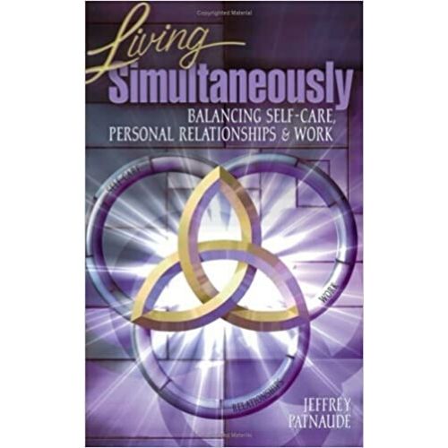Living Simultaneously: Balancing Self-Care, Personal Relationships and Work