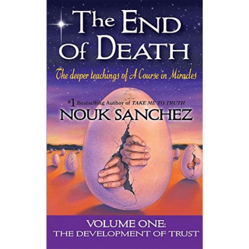 The End of Death : The Deeper Teachings of A Course in Miracles
