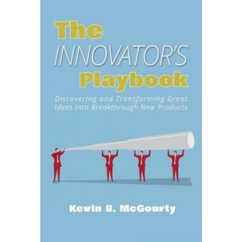 The Innovator's Playbook : Discovering and Transforming Great Ideas Into Breakthrough New Products