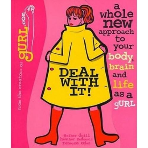 Deal with it! A Whole New Approach to Your Body, Brain, and Life as a Gurl