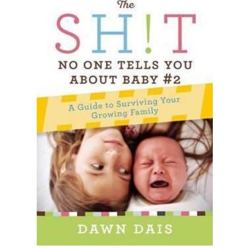 The Sh!t No One Tells You About Baby #2 : A Guide To Survivi