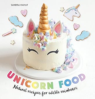 Unicorn Food: Natural Recipes for Edible Rainbows book by Sandra Mahut