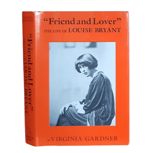 Friend and Lover : The Life of Louise Bryant