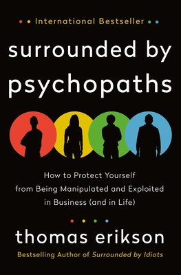 Surrounded by Psychopaths : or, How to Stop Being Exploited by Others