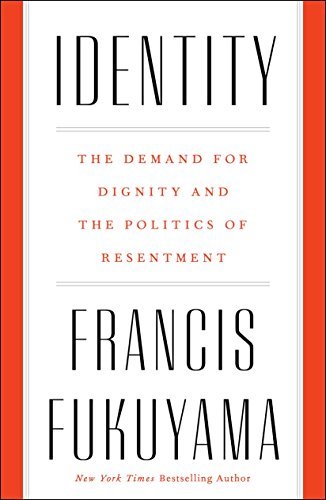 Identity: The Demand for Dignity and the Politics of Resentment book by Francis Fukuyama