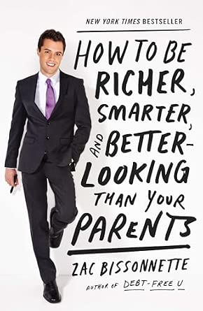 How to Be Richer, Smarter, and Better-Looking Than Your Parents book by Zac Bissonnette