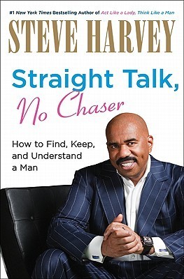 Straight Talk, No Chaser: How to Find, Keep, and Understand a Man book by Steve Harvey