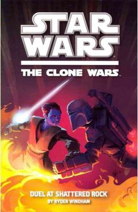 Star Wars: The Clone Wars: Duel at Shattered Rock Novel