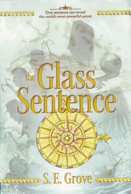 The Mapmakers Trilogy #1: The Glass Sentence book by S. E. Grove
