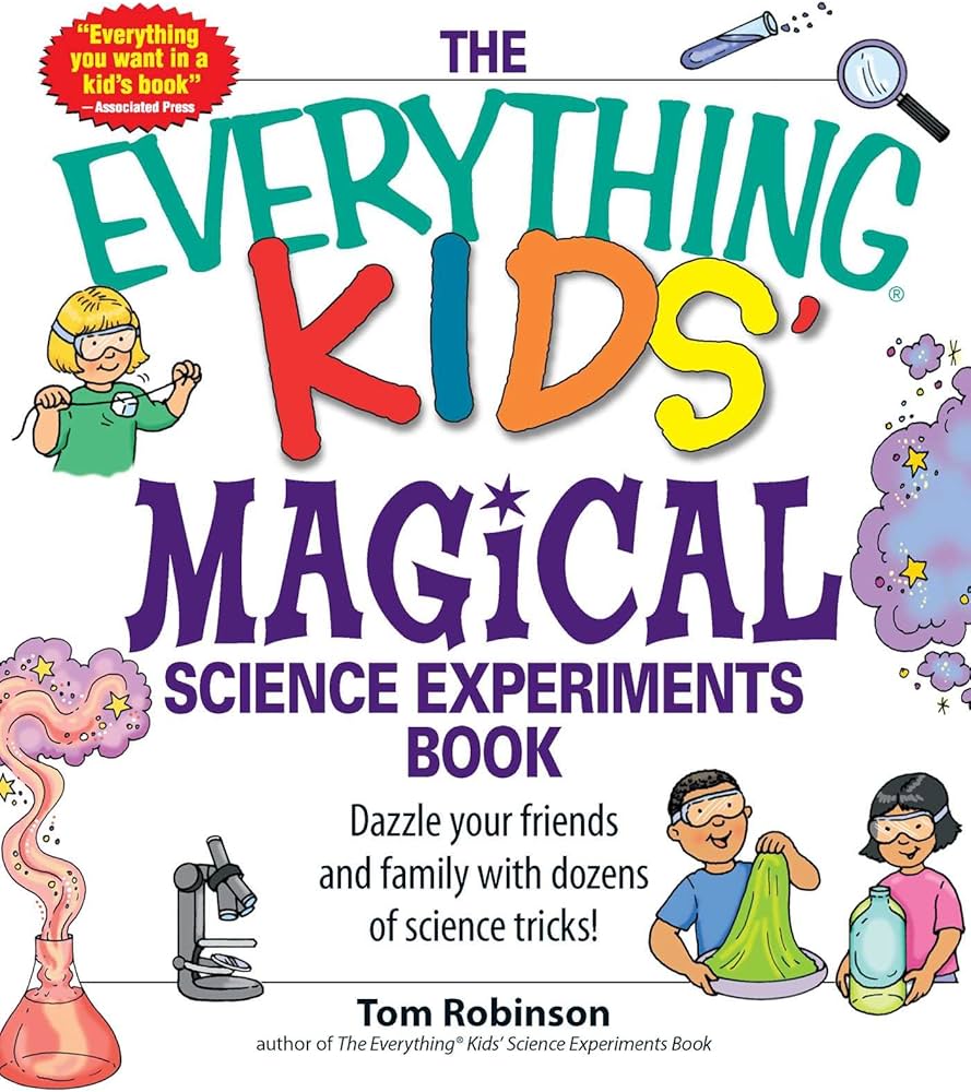 The Everything Kids' Magical Science Experiments Book by Tom Robinson