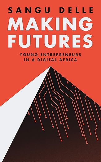 Making Futures: Young Entrepreneurs in a Dynamic Africa book by Sangu Delle