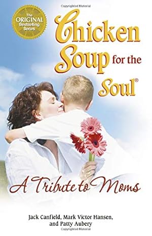 Chicken Soup for the Soul: a Tribute to Moms book by Jack Canfield