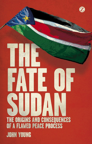 The Fate of Sudan: The Origins and Consequences of a Flawed Peace Process book by John Young