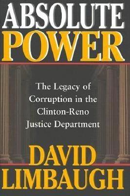 Absolute Power : The Legacy of Corruption in the Clinton-Reno Justice Department