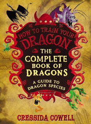 How to Train Your Dragon The Complete Book of Dragons: A Guide to Dragon Species book by Cressida Cowell