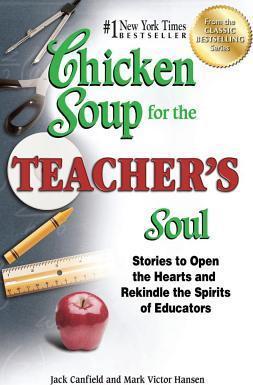 Chicken Soup for the Teacher's Soul : Stories to Open the Hearts and Rekindle the Spirits of Educators