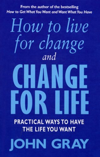 How to Live for Change and Change for Life book by John Gray