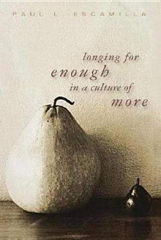 Longing for Enough in a Culture of More book by Paul L. Escamilla