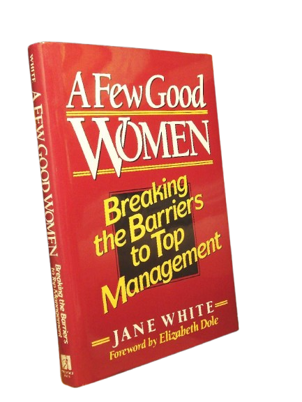 A Few Good Women: Breaking the Barriers to Top Management book by Jane White