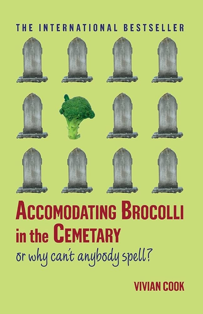 Accomodating Brocolli in the Cemetary: Or Why Can't Anybody Spell