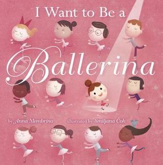 I Want to be a Ballerina book by Anna Membrino