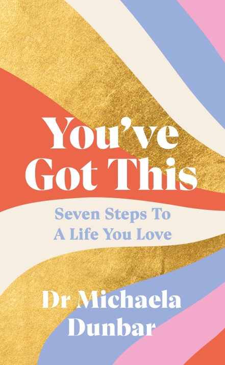 You've Got This: Seven Steps to a Life You Love book by Michaela Dunbar