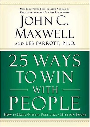 25 Ways to Win with People: How to Make Others Feel Like a Million Bucks by John C. Maxwell