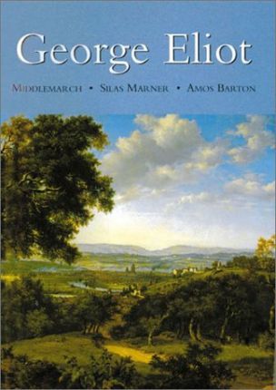 George Eliot: Middlemarch/Silas Marner/Amos Barton