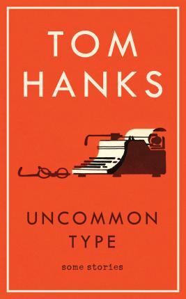 Uncommon Type: Some Stories book by Tom Hanks