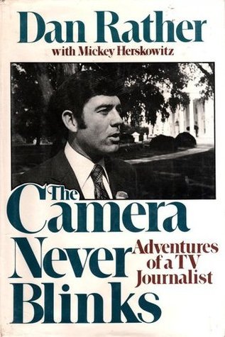 The Camera Never Blinks: Adventures of a TV Journalist book by Dan Rather