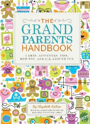 The Grandparents Handbook : Games, Activities, Tips, How-Tos, and All-Around Fun
