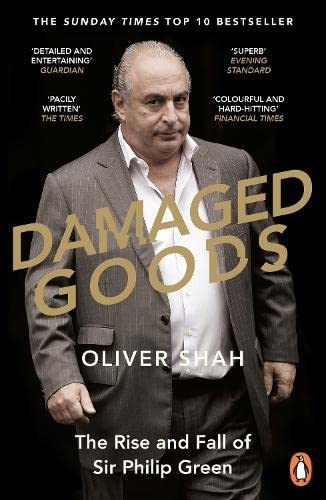 Damaged Goods: The Rise and Fall of Sir Philip Green book by Oliver Shah